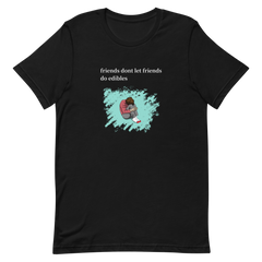 "Friends Don't Let Friends Do Edibles" T-Shirt